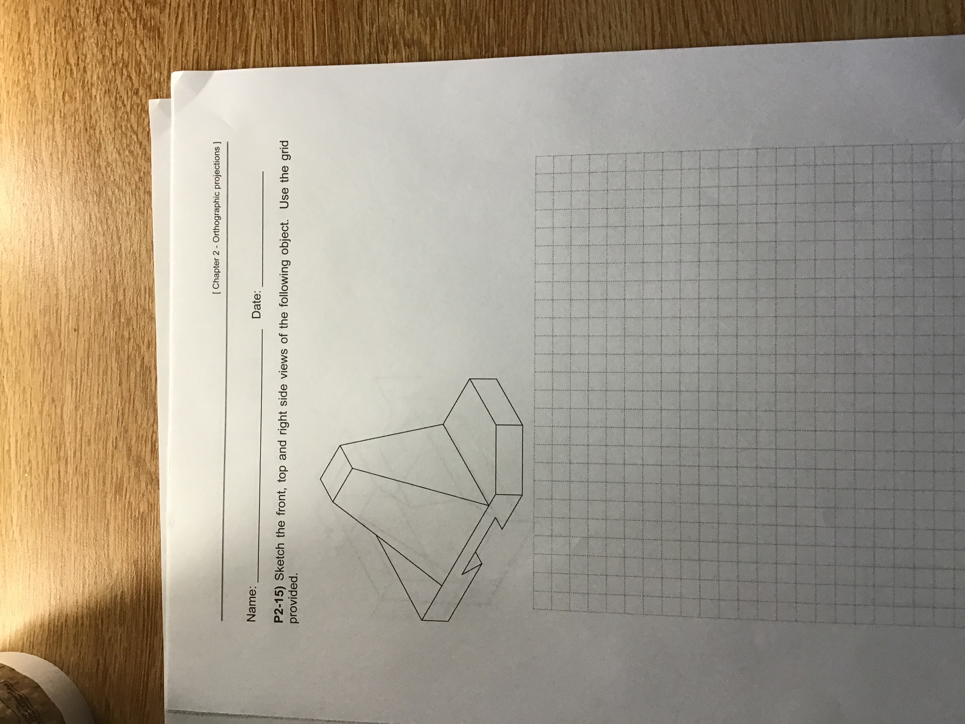 Name: Date P 2 - 1 5 ) Sketch the front, top and