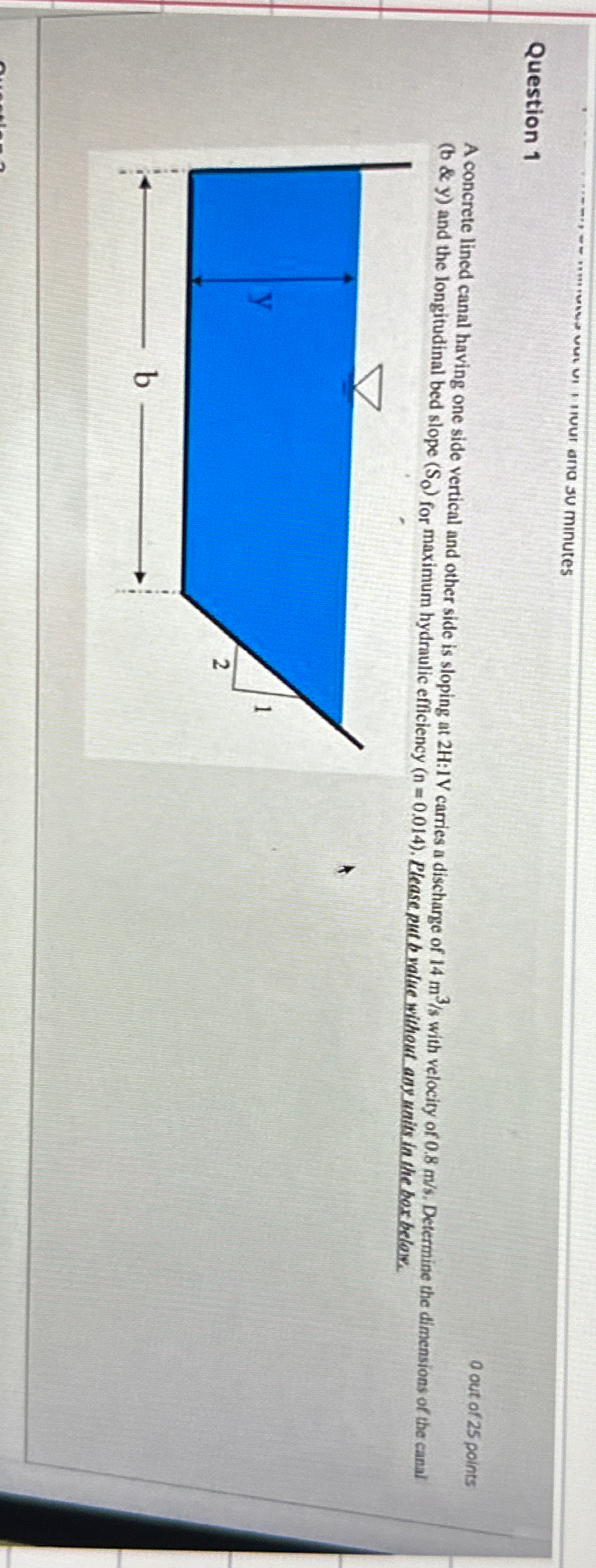 Question 1 A concrete lined canal having one side