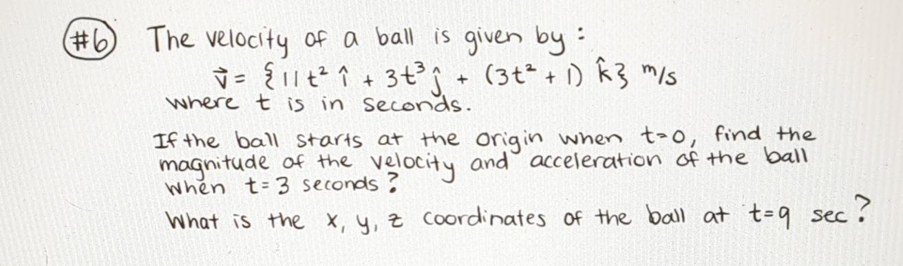 # 6 ) The velocity of a ball is given by: vec ( v