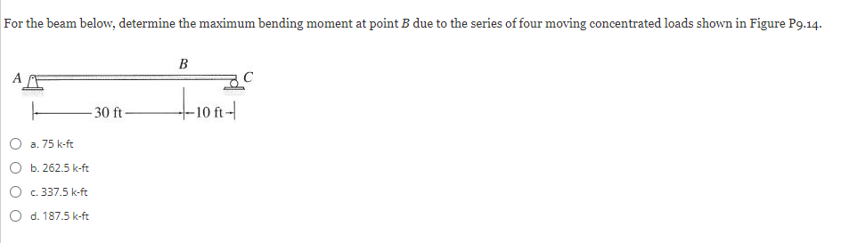 For the beam below, determine the maximum bending