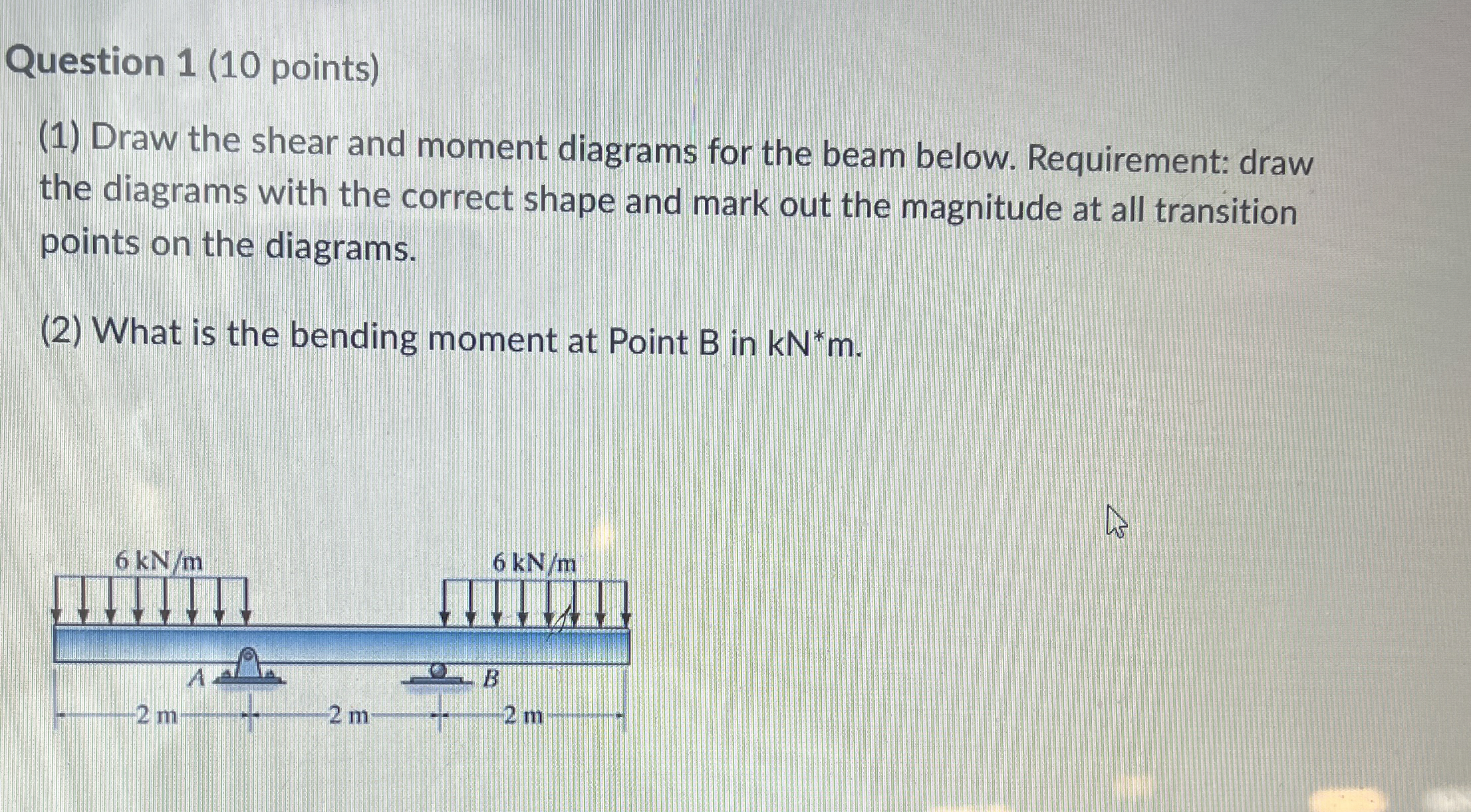 Question 1 ( 1 0 points ) ( 1 ) Draw the shear
