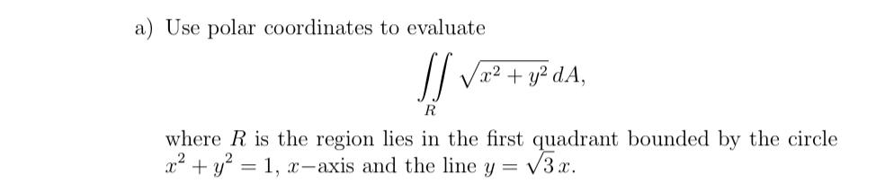 a ) Use polar coordinates to evaluate R x 2 + y 2
