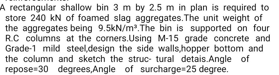 A rectangular shallow bin 3 m by 2 . 5 m in plan