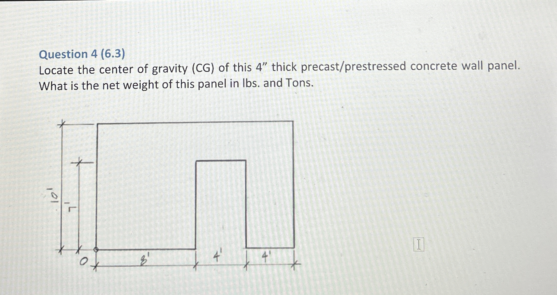 Question 4 ( 6 . 3 ) Locate the center of gravity
