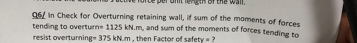 Q 6 / In Check for Overturning retaining wall, if