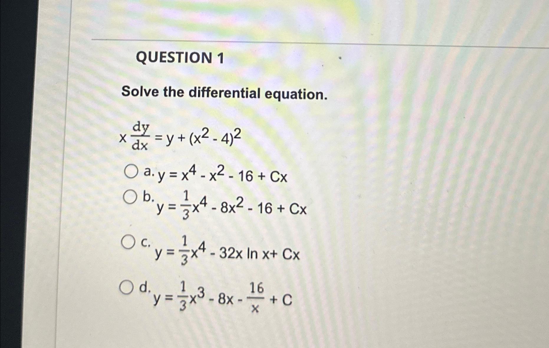 QUESTION 1 Solve the differential equation. x d y
