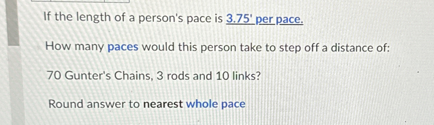 If the length of a person's pace is 3 . 7 5 ' per