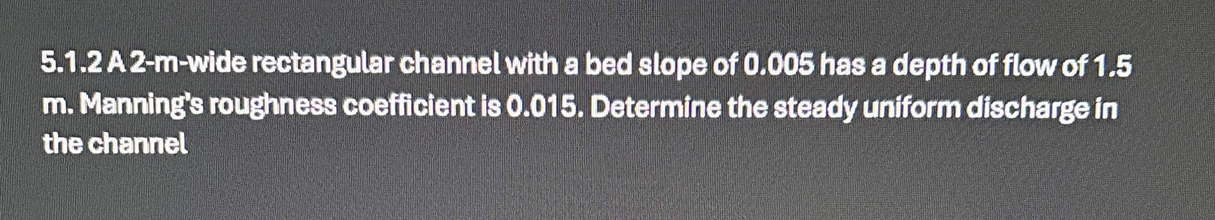 5 . 1 . 2 A 2 - m - wide rectangular channel with