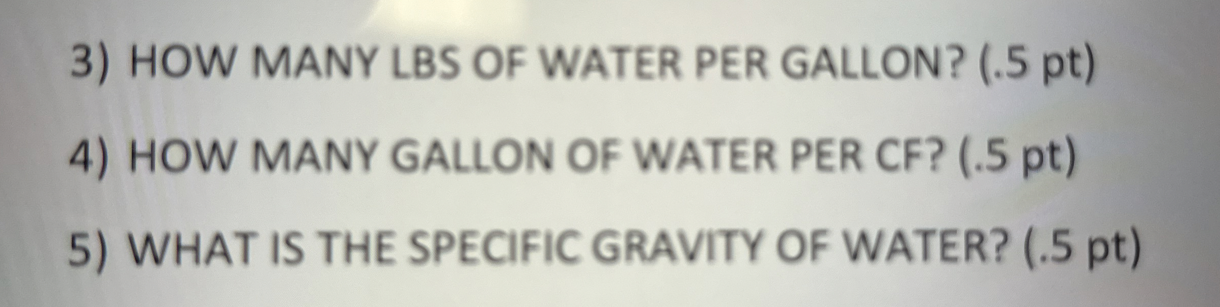 HOW MANY LBS OF WATER PER GALLON? ( . 5 pt ) HOW