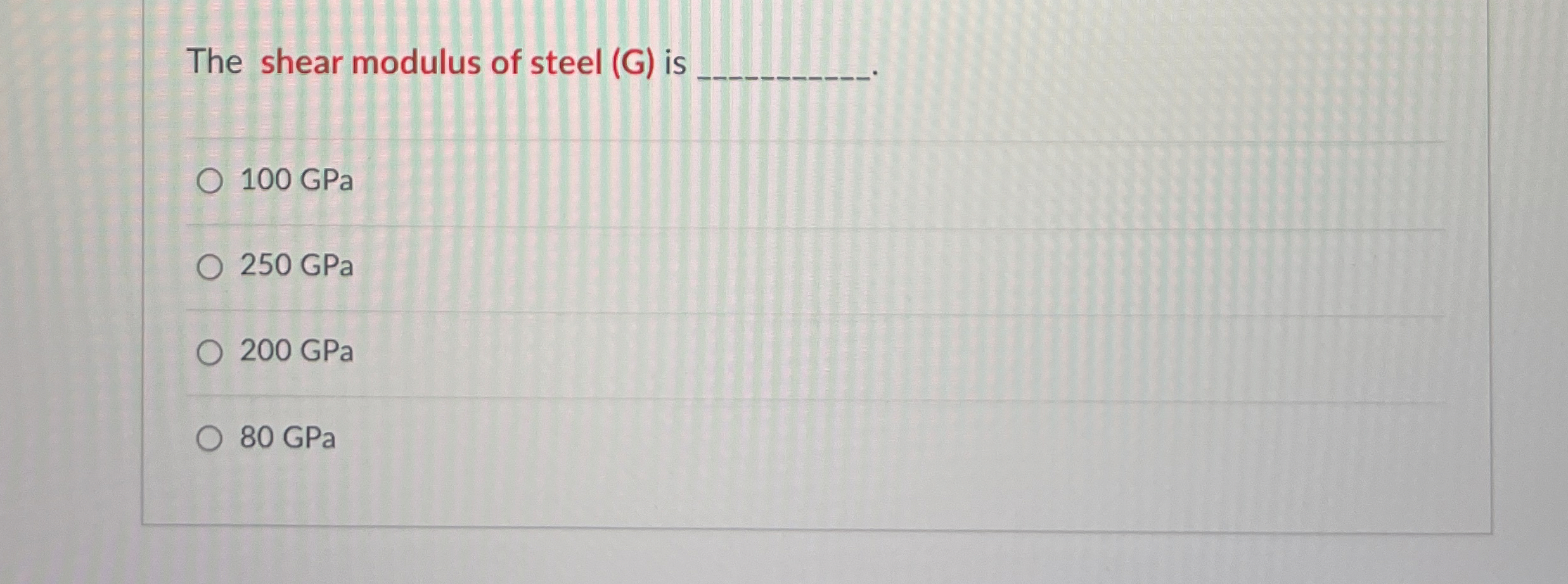 The shear modulus of steel ( G ) is 1 0 0 GPa 2 5