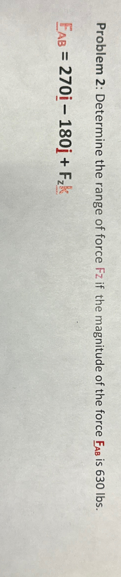 Problem 2 : Determine the range of force F Z if
