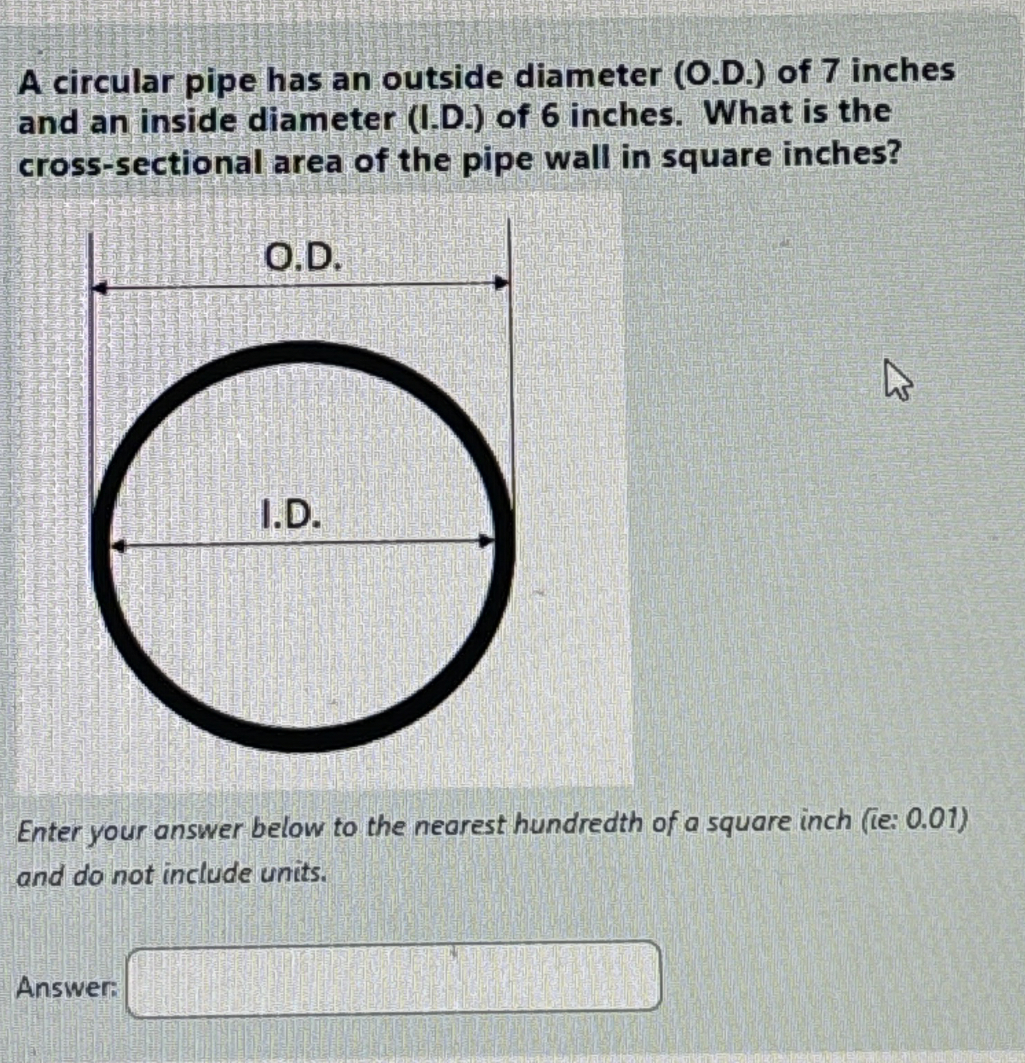 A circular pipe has an outside diameter ( O . D .
