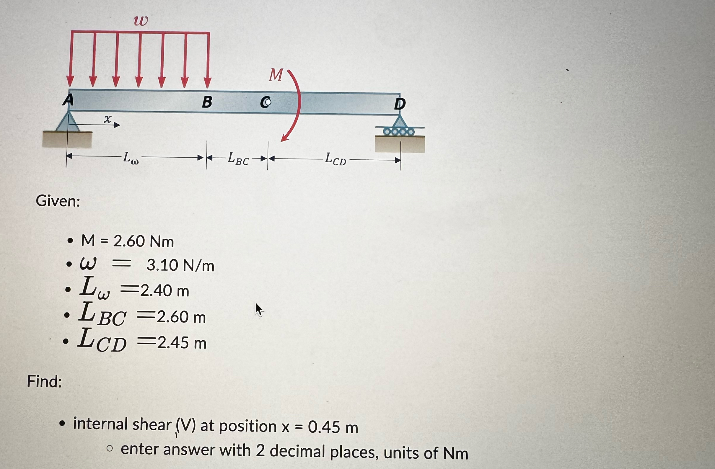 Given: M = 2 . 6 0 N m = 3 . 1 0 N m L = 2 . 4 0