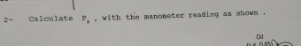 2 - Calculate P x , with the manoneter reading as