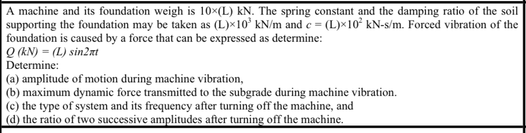 A machine and its foundation weigh is 1 0 ( L ) k