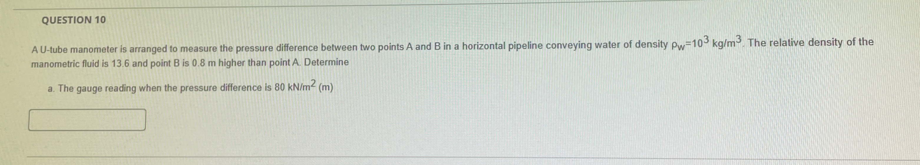 QUESTION 1 0 manometric fluid is 1 3 . 6 and
