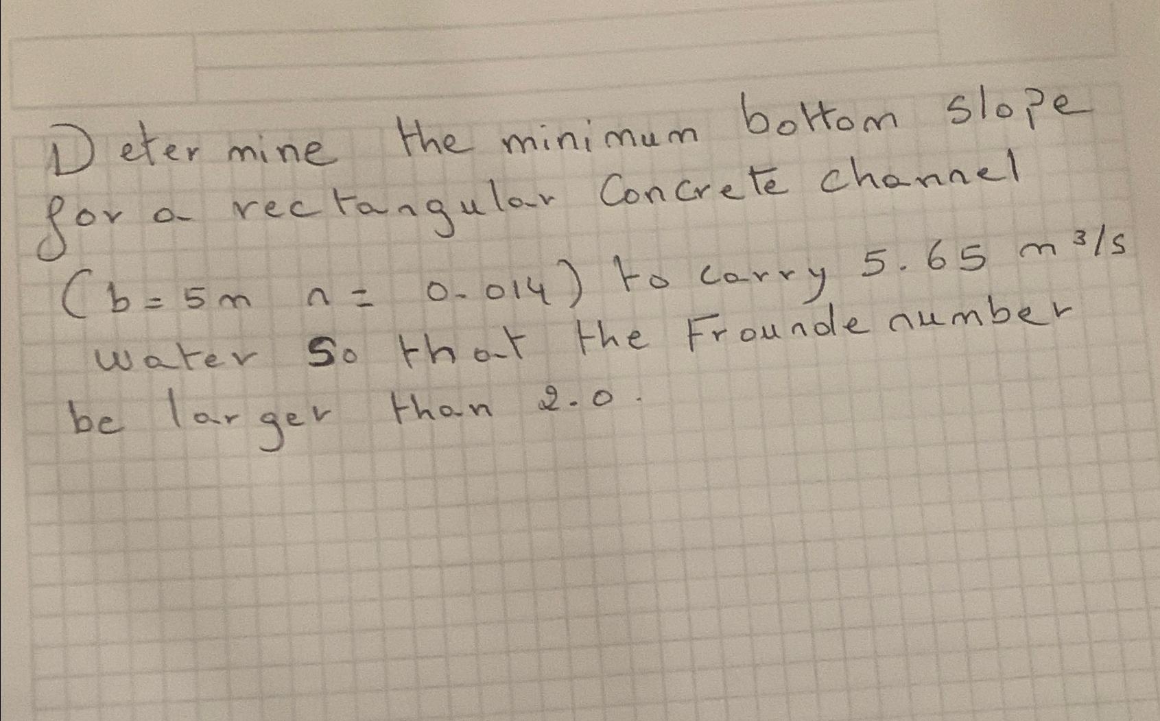 Deter mine the minimum bottom slope for a -