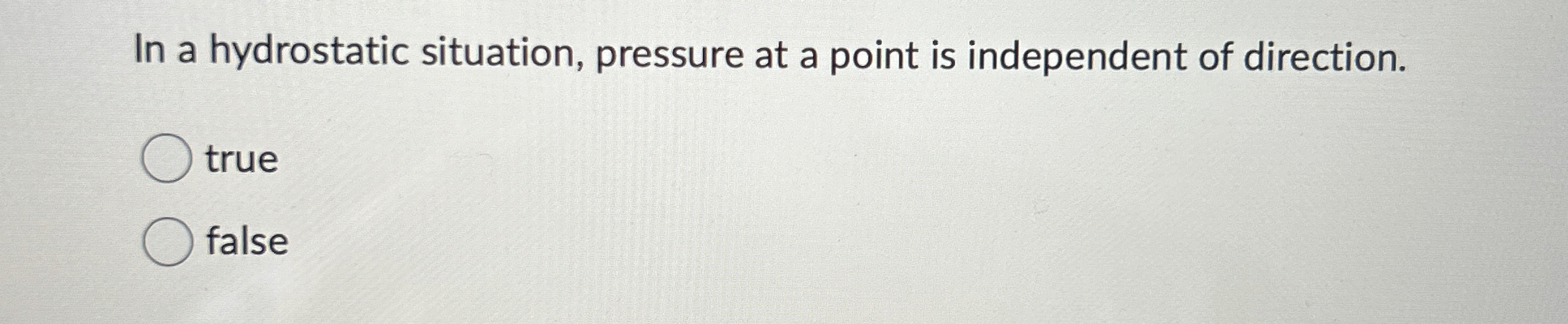 In a hydrostatic situation, pressure at a point