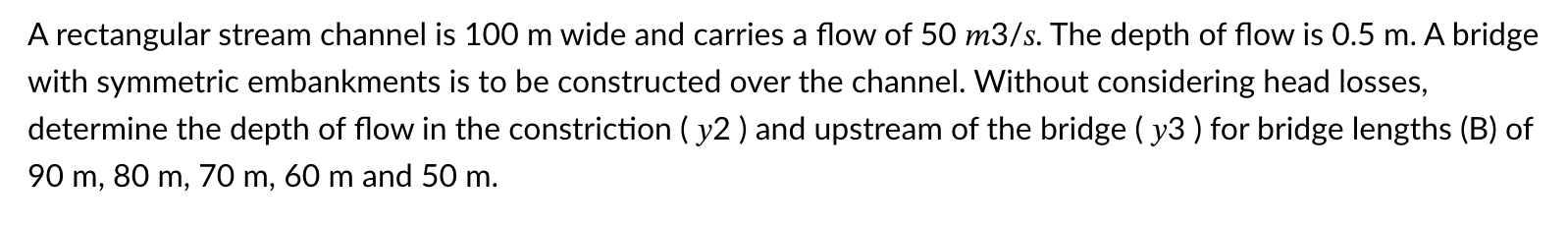 A rectangular stream channel is 1 0 0 m wide and