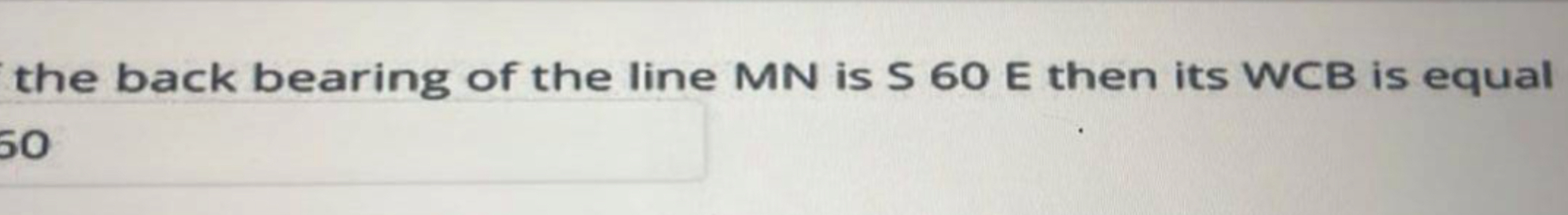 the back bearing of the line MN is S 6 0 E then