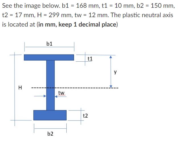 See the image below. b 1 = 1 6 8 m m , t 1 = 1 0