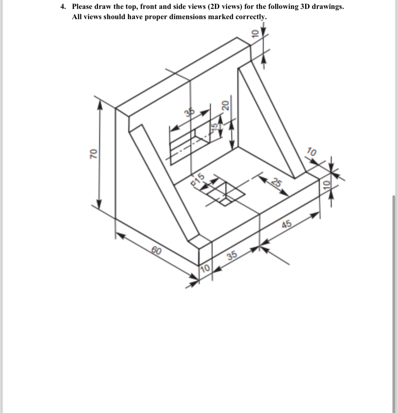Please draw the top, front and side views ( 2 D