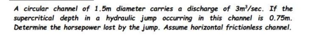 A circular channel of 1 . 5 m diameter carries a