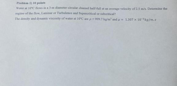 Problem 1 ) 1 0 poiats Water at 1 0 C flows in a