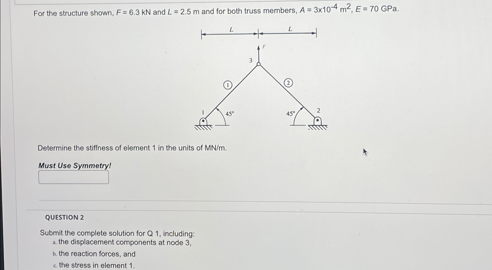 For the structure shown, F = 6 . 3 k N and L = 2