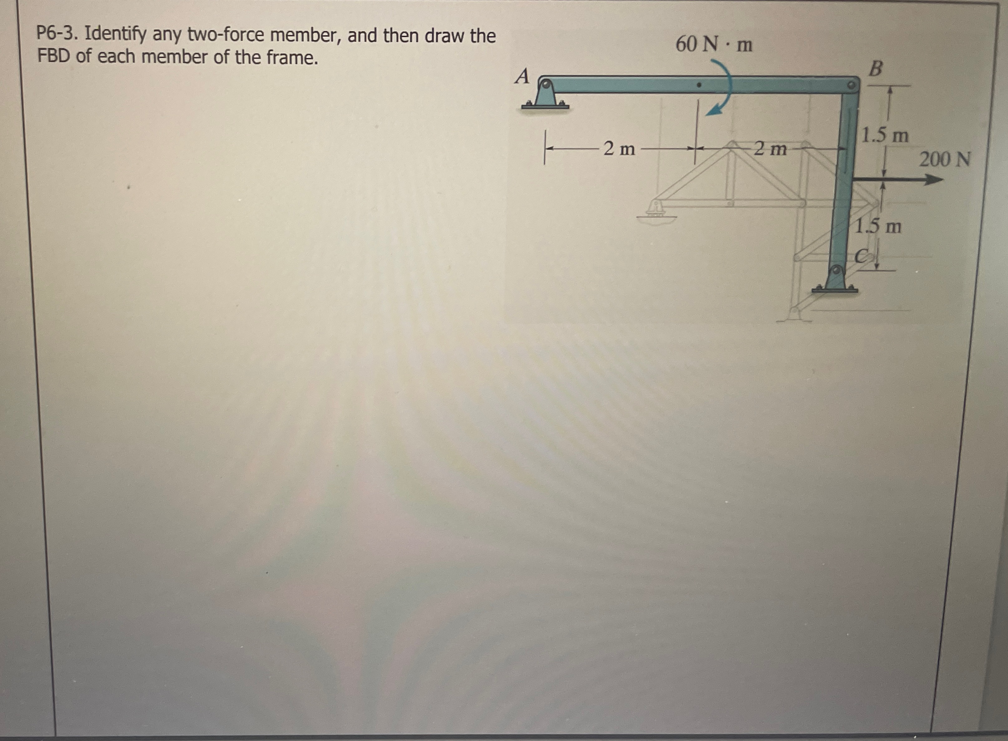 P 6 - 3 . Identify any two - force member, and