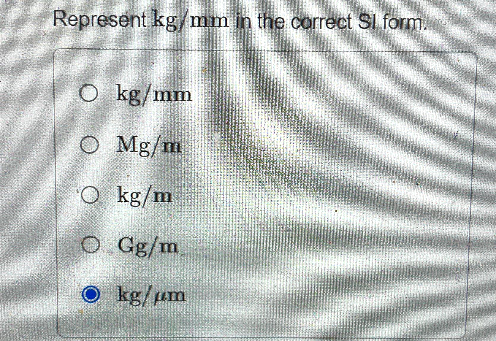 Represent k g m m in the correct SI form. k g m m