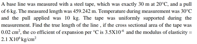 A base line was measured with a steel tape, which