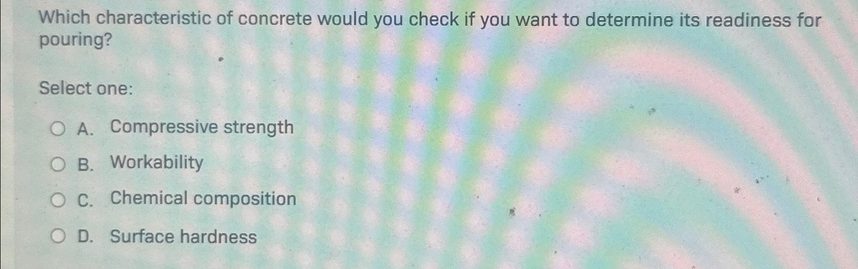 Which characteristic of concrete would you check