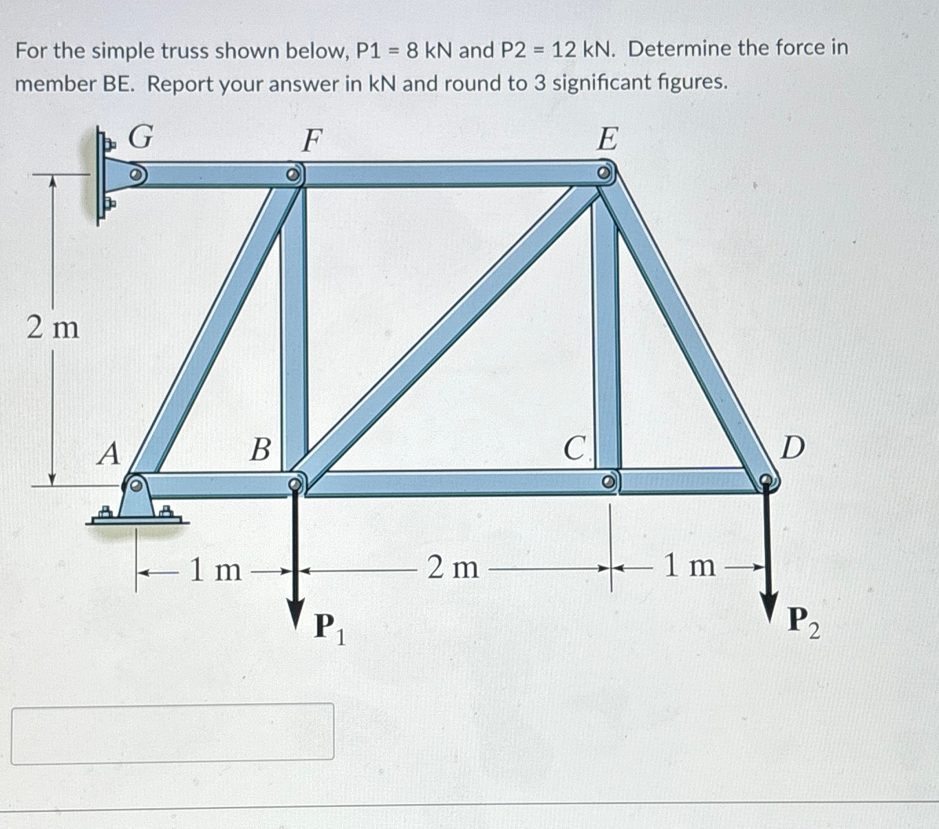 For the simple truss shown below, P 1 = 8 k N and