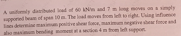 A uniformly distributed load of 6 0 k N m and 7 m
