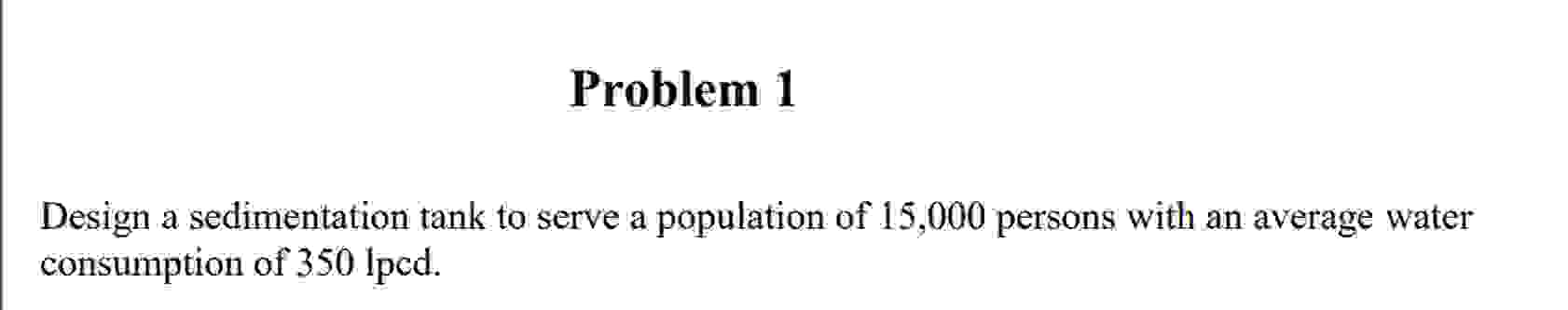 Problem 1 Design a sedimentation tank to serve a