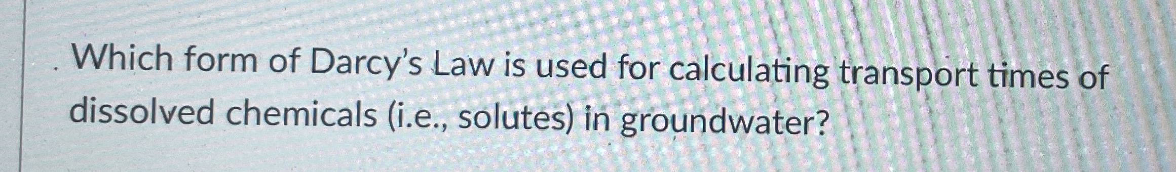 Which form of Darcy's Law is used for calculating