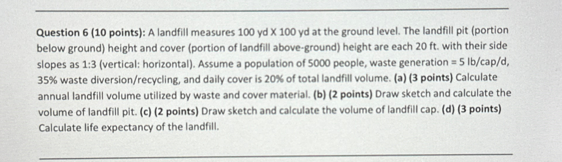 Question 6 ( 1 0 points ) : A landfill measures 1