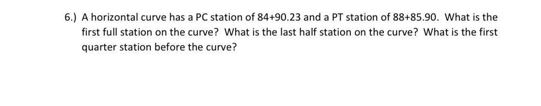 6 . ) A horizontal curve has a PC station of 8 4