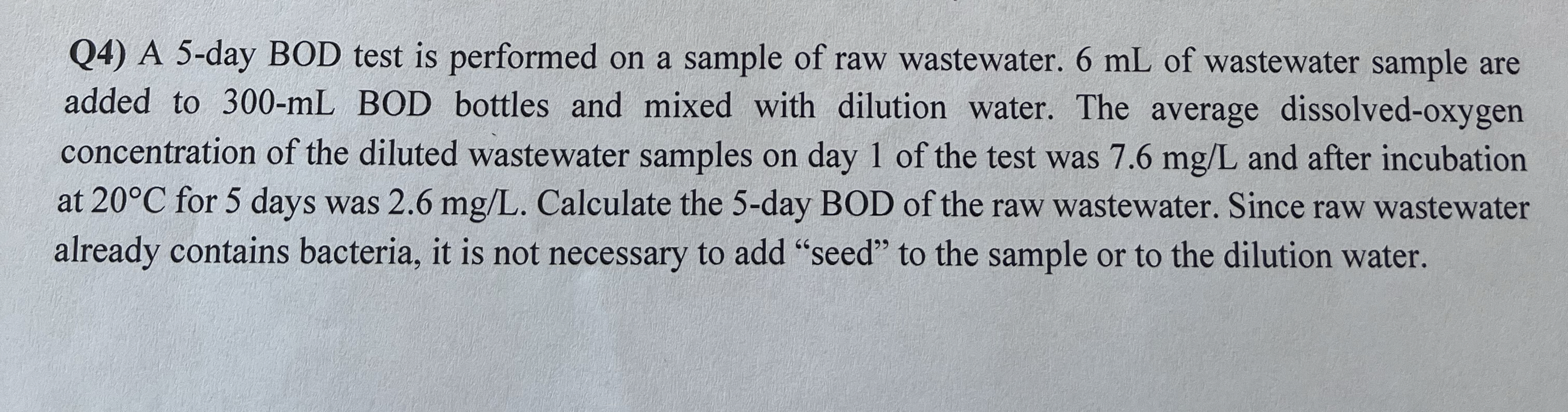 Q 4 ) A 5 - day BOD test is performed on a sample