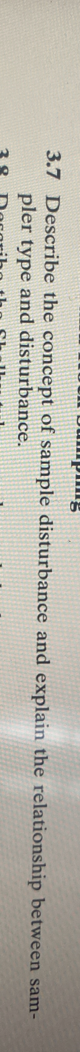 3 . 7 Describe the concept of sample disturbance