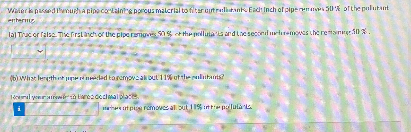 Water is passed through a pipe containing porous