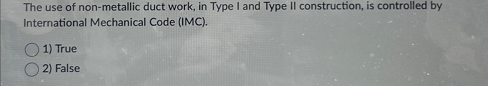 The use of non - metallic duct work, in Type I