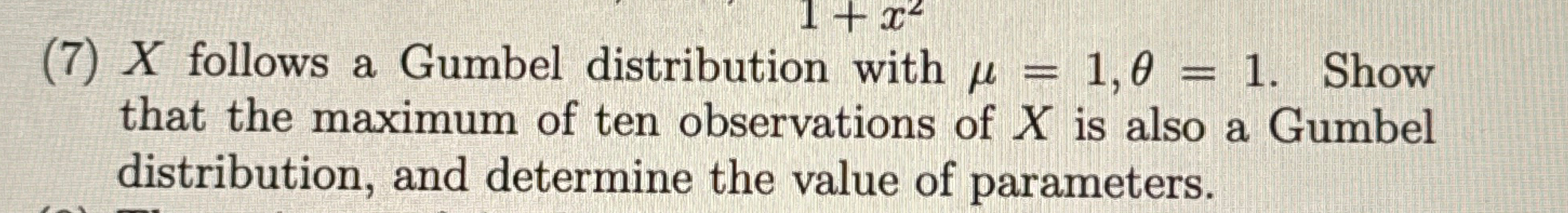 ( 7 ) x follows a Gumbel distribution with = 1 ,