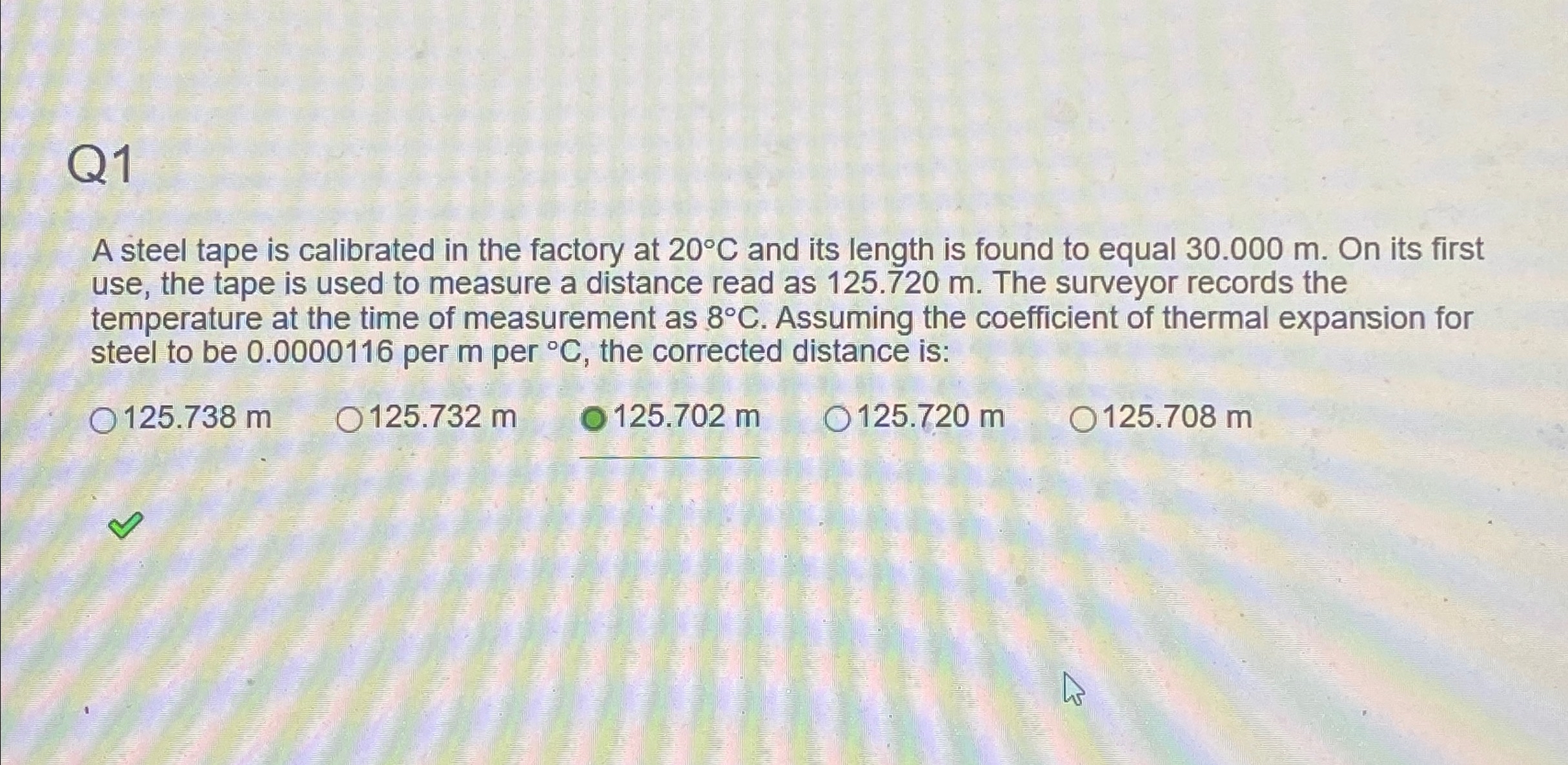 Q 1 A steel tape is calibrated in the factory at