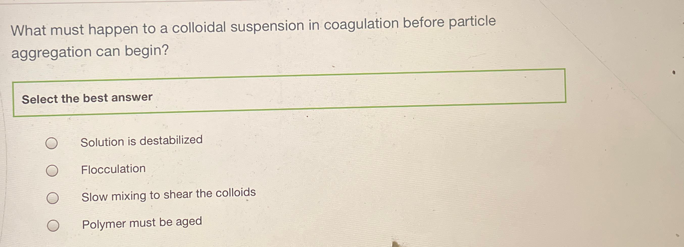 What must happen to a colloidal suspension in