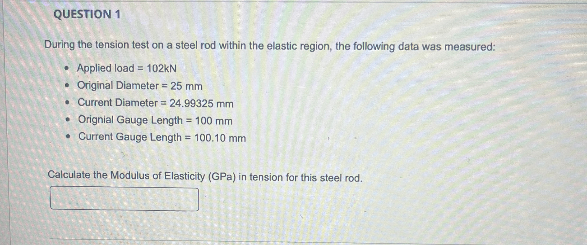 QUESTION 1 During the tension test on a steel rod