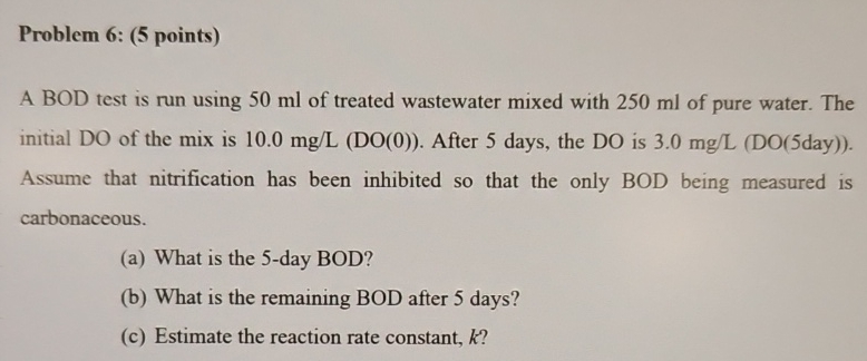 Problem 6 : ( 5 points ) A BOD test is run using