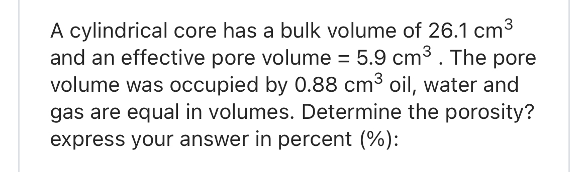 A cylindrical core has a bulk volume of 2 6 . 1 c