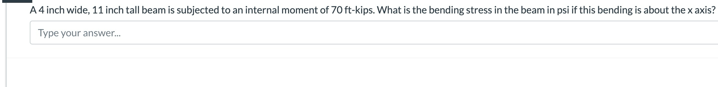 A 4 inch wide, 1 1 inch tall beam is subjected to